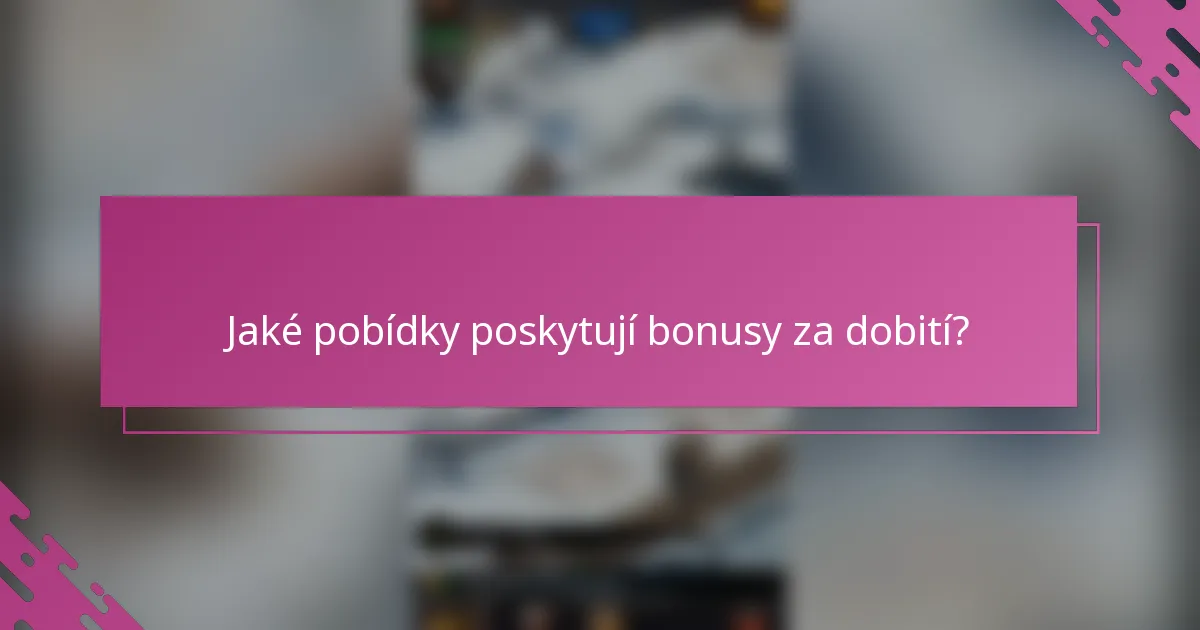 Jaké pobídky poskytují bonusy za dobití?