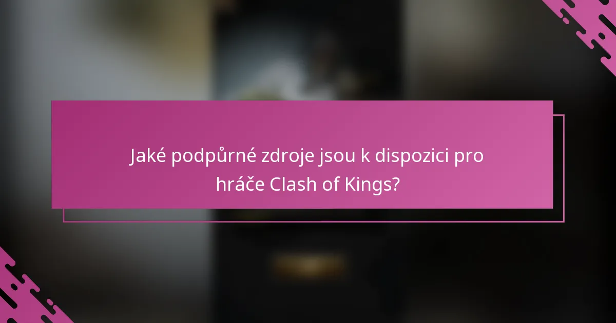 Jaké podpůrné zdroje jsou k dispozici pro hráče Clash of Kings?