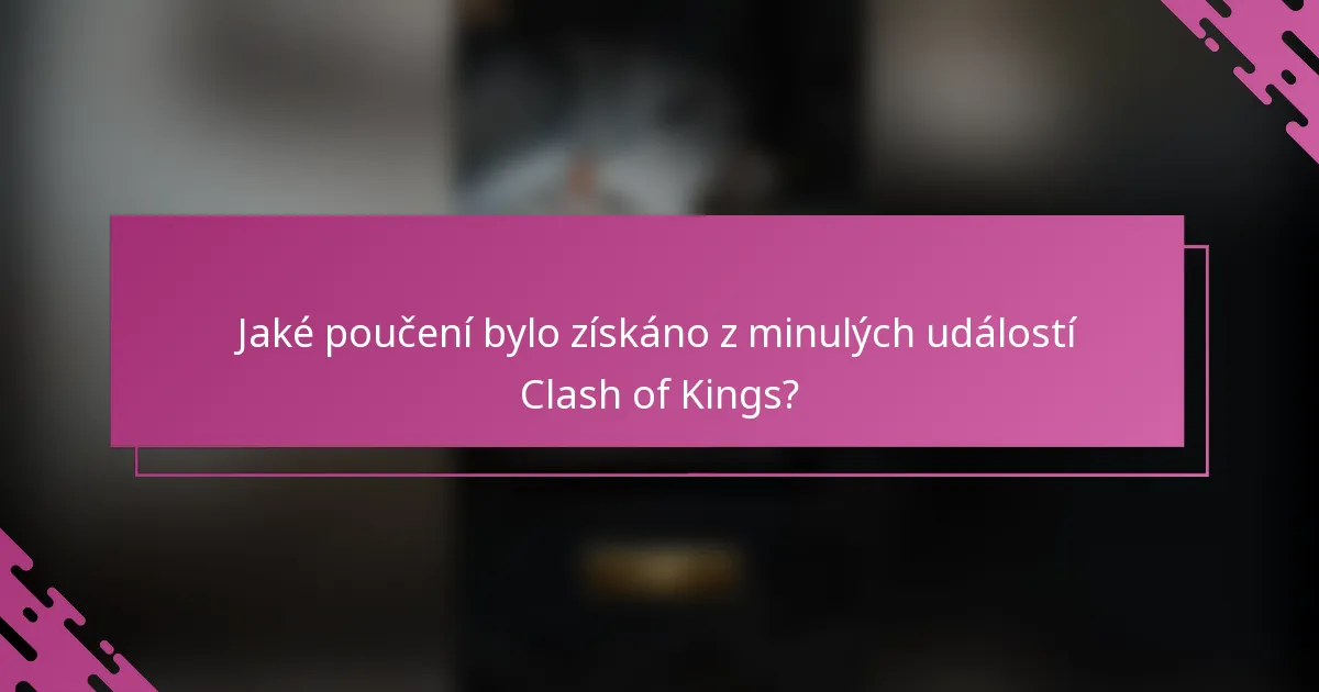 Jaké poučení bylo získáno z minulých událostí Clash of Kings?