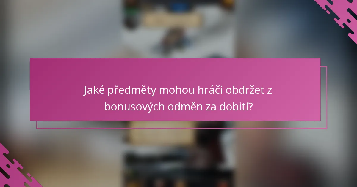 Jaké předměty mohou hráči obdržet z bonusových odměn za dobití?