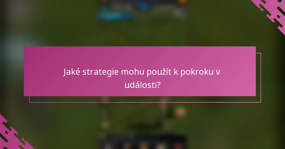 Jaké strategie mohu použít k pokroku v události?