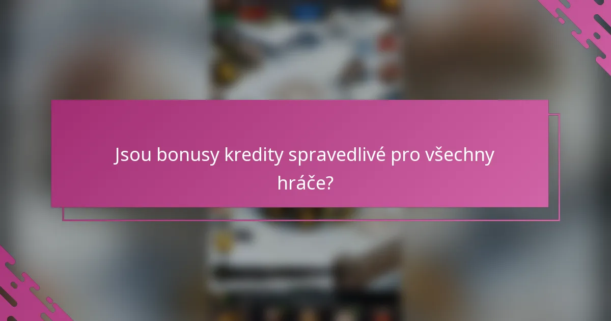 Jsou bonusy kredity spravedlivé pro všechny hráče?