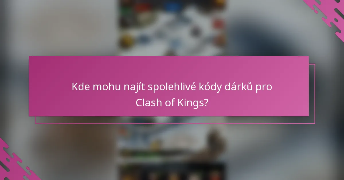 Kde mohu najít spolehlivé kódy dárků pro Clash of Kings?