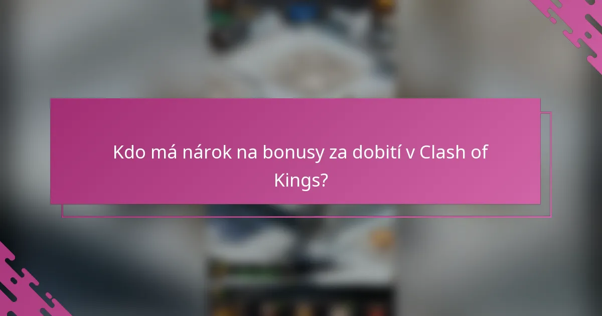 Kdo má nárok na bonusy za dobití v Clash of Kings?