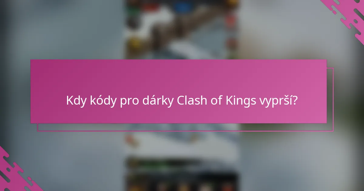 Kdy kódy pro dárky Clash of Kings vyprší?