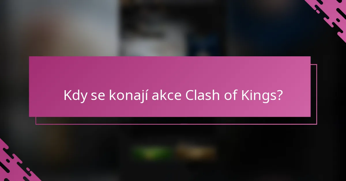 Kdy se konají akce Clash of Kings?
